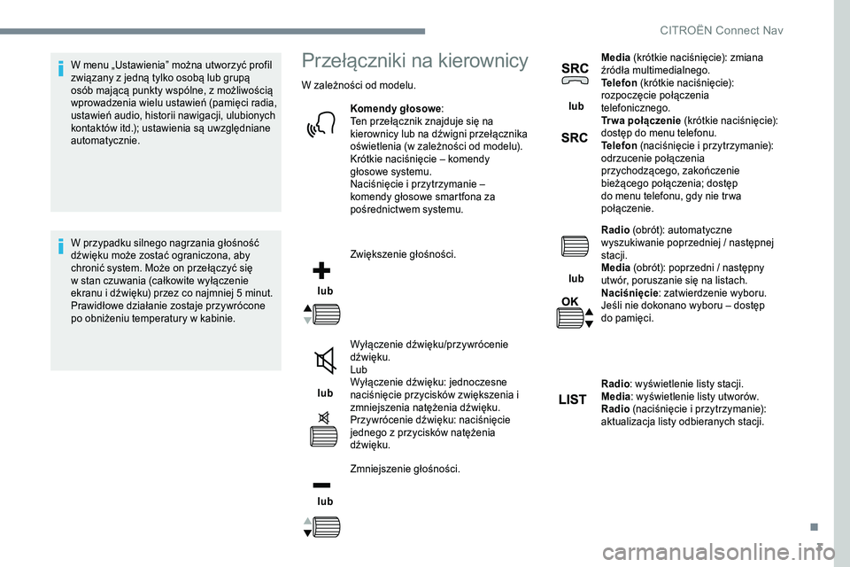 CITROEN JUMPER SPACETOURER 2017 Instrukcja obsługi (in Polish) 3
W menu „Ustawienia” można utworzyć profil
związany z jedną tylko osobą lub grupą
osób mającą punkty wspólne, z możliwością
wprowadzenia wielu ustawień (pamięci radia,
ustawie CITROEN JUMPER SPACETOURER 2017 Instrukcja obsługi (in Polish) 3
W menu „Ustawienia” można utworzyć profil
związany z jedną tylko osobą lub grupą
osób mającą punkty wspólne, z możliwością
wprowadzenia wielu ustawień (pamięci radia,
ustawie