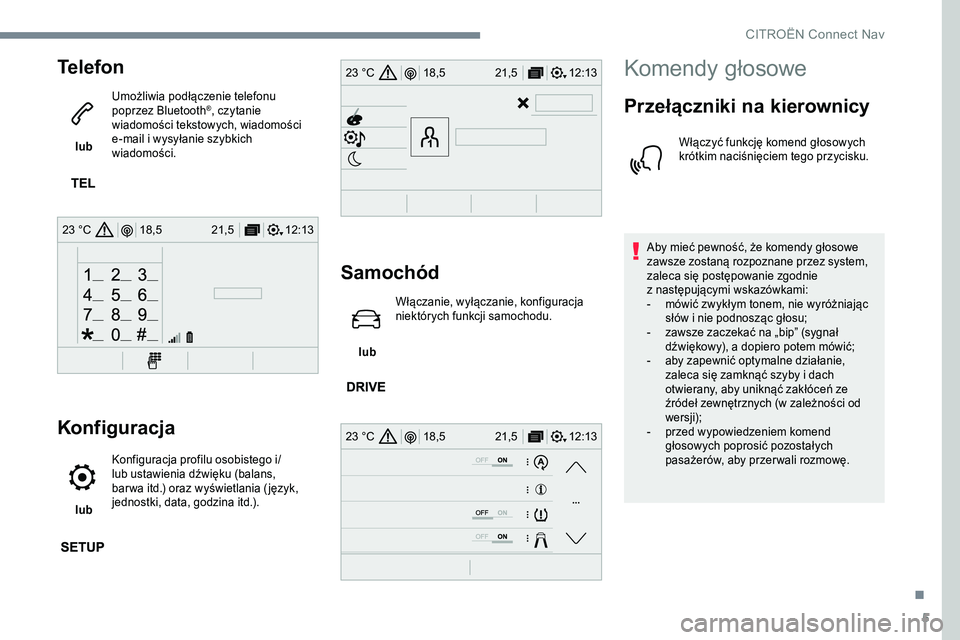 CITROEN JUMPER SPACETOURER 2017 Instrukcja obsługi (in Polish) 5
12:13
18,5 21,5
23 °C
12:13
18,5 21,5
23 °C
12:13
18,5 21,5
23 °C
Telefon
lub Umożliwia podłączenie telefonu
poprzez Bluetooth
®, czytanie
wiadomości tekstowych, wiadomości
e-mail i wy CITROEN JUMPER SPACETOURER 2017 Instrukcja obsługi (in Polish) 5
12:13
18,5 21,5
23 °C
12:13
18,5 21,5
23 °C
12:13
18,5 21,5
23 °C
Telefon
lub Umożliwia podłączenie telefonu
poprzez Bluetooth
®, czytanie
wiadomości tekstowych, wiadomości
e-mail i wy
