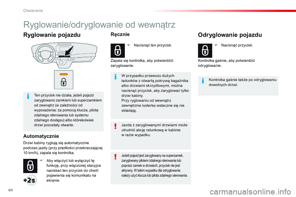 CITROEN JUMPER SPACETOURER 2017 Instrukcja obsługi (in Polish) 64
Spacetourer-VP_pl_Chap02_ouvertures_ed01-2016
Ryglowanie pojazdu
Ten przycisk nie działa, jeżeli pojazd
zaryglowano zamkiem lub superzamkiem
od zewnątrz (w zależności od
wyposażenia: za p CITROEN JUMPER SPACETOURER 2017 Instrukcja obsługi (in Polish) 64
Spacetourer-VP_pl_Chap02_ouvertures_ed01-2016
Ryglowanie pojazdu
Ten przycisk nie działa, jeżeli pojazd
zaryglowano zamkiem lub superzamkiem
od zewnątrz (w zależności od
wyposażenia: za p