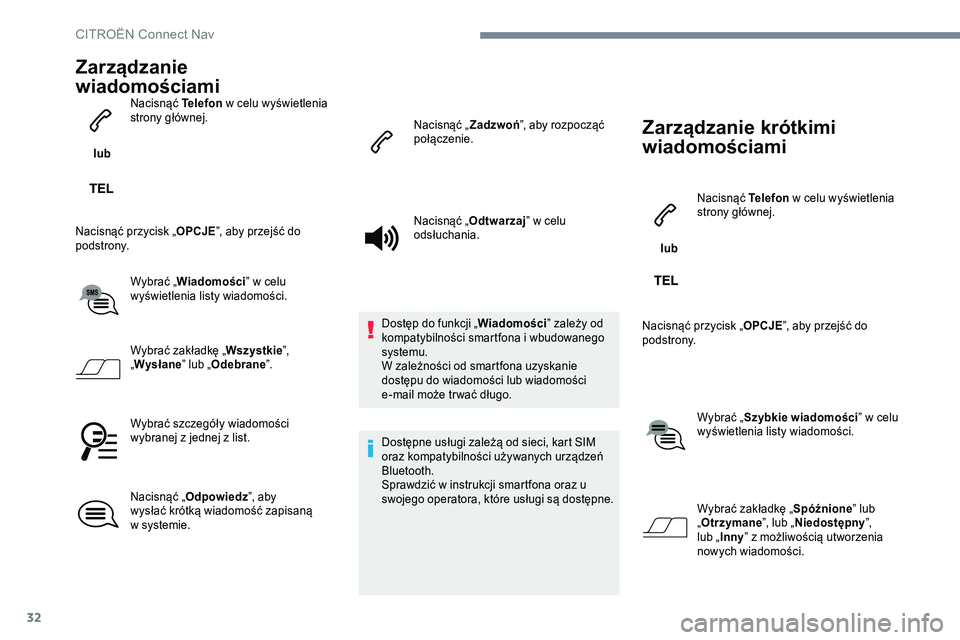 CITROEN JUMPER SPACETOURER 2017 Instrukcja obsługi (in Polish) 32
Zarządzanie
wiadomościami
lub Nacisnąć Telefon
w celu wyświetlenia
strony głównej.
Nacisnąć przycisk „ OPCJE”, aby przejść do
podstrony.
Wybrać „Wiadomości ” w celu
wyśw CITROEN JUMPER SPACETOURER 2017 Instrukcja obsługi (in Polish) 32
Zarządzanie
wiadomościami
lub Nacisnąć Telefon
w celu wyświetlenia
strony głównej.
Nacisnąć przycisk „ OPCJE”, aby przejść do
podstrony.
Wybrać „Wiadomości ” w celu
wyśw