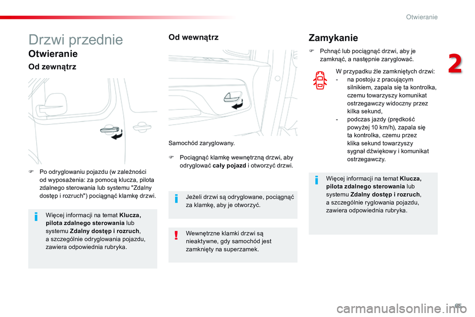 CITROEN JUMPER SPACETOURER 2017 Instrukcja obsługi (in Polish) 65
Spacetourer-VP_pl_Chap02_ouvertures_ed01-2016
Drzwi przednie
Otwieranie
Od zewnątrz
F Pociągnąć klamkę wewnętrzną drzwi, aby odryglować cał y pojazd i otworzyć drzwi.
F
P
o odryglowani CITROEN JUMPER SPACETOURER 2017 Instrukcja obsługi (in Polish) 65
Spacetourer-VP_pl_Chap02_ouvertures_ed01-2016
Drzwi przednie
Otwieranie
Od zewnątrz
F Pociągnąć klamkę wewnętrzną drzwi, aby odryglować cał y pojazd i otworzyć drzwi.
F
P
o odryglowani