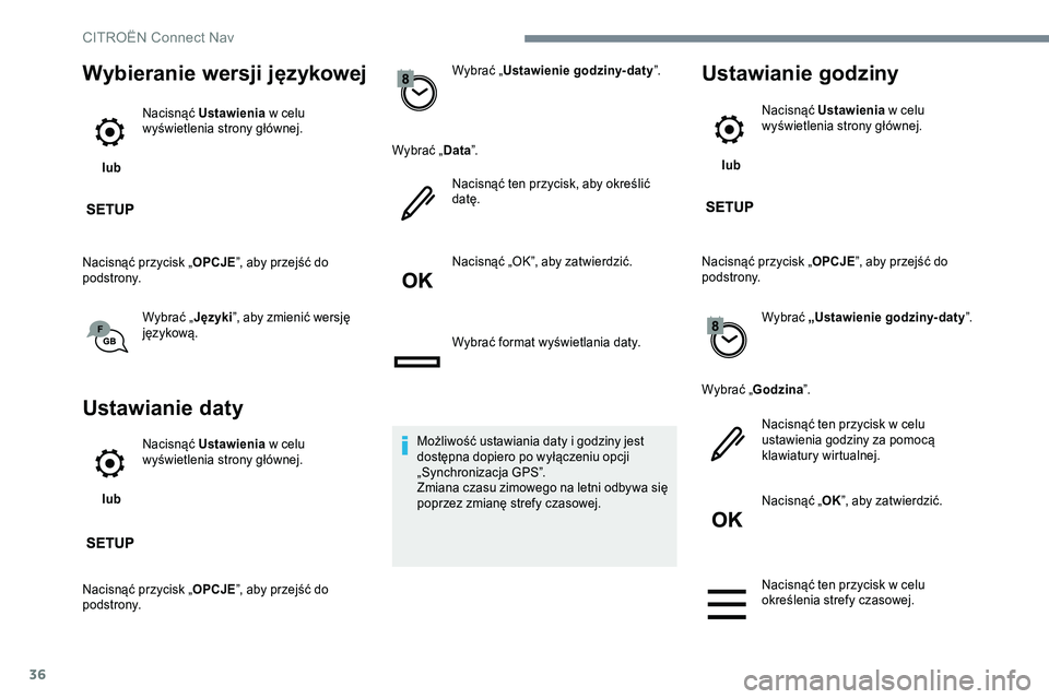 CITROEN JUMPER SPACETOURER 2017 Instrukcja obsługi (in Polish) 36
Wybieranie wersji językowej
lub Nacisnąć Ustawienia
w celu
wyświetlenia strony głównej.
Nacisnąć przycisk „ OPCJE”, aby przejść do
podstrony.
Wybrać „Języki”, aby zmienić w CITROEN JUMPER SPACETOURER 2017 Instrukcja obsługi (in Polish) 36
Wybieranie wersji językowej
lub Nacisnąć Ustawienia
w celu
wyświetlenia strony głównej.
Nacisnąć przycisk „ OPCJE”, aby przejść do
podstrony.
Wybrać „Języki”, aby zmienić w
