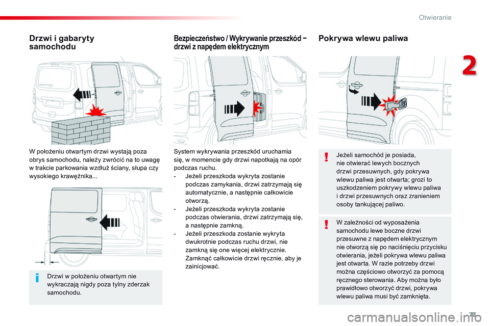 CITROEN JUMPER SPACETOURER 2017 Instrukcja obsługi (in Polish) 73
Spacetourer-VP_pl_Chap02_ouvertures_ed01-2016
Drzwi w położeniu otwartym nie
wykraczają nigdy poza tylny zderzak
samochodu.
Drzwi i gabaryty
samochodu
W położeniu otwartym drzwi wystają p CITROEN JUMPER SPACETOURER 2017 Instrukcja obsługi (in Polish) 73
Spacetourer-VP_pl_Chap02_ouvertures_ed01-2016
Drzwi w położeniu otwartym nie
wykraczają nigdy poza tylny zderzak
samochodu.
Drzwi i gabaryty
samochodu
W położeniu otwartym drzwi wystają p