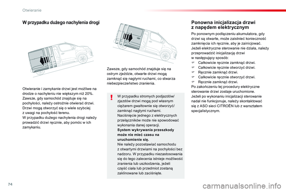 CITROEN JUMPER SPACETOURER 2017 Instrukcja obsługi (in Polish) 74
Spacetourer-VP_pl_Chap02_ouvertures_ed01-2016
W przypadku stromych podjazdów/
zjazdów drzwi mogą pod własnym
ciężarem gwałtownie się otworzyć/
zamknąć nagłymi ruchami.
Naciśnięcie je CITROEN JUMPER SPACETOURER 2017 Instrukcja obsługi (in Polish) 74
Spacetourer-VP_pl_Chap02_ouvertures_ed01-2016
W przypadku stromych podjazdów/
zjazdów drzwi mogą pod własnym
ciężarem gwałtownie się otworzyć/
zamknąć nagłymi ruchami.
Naciśnięcie je