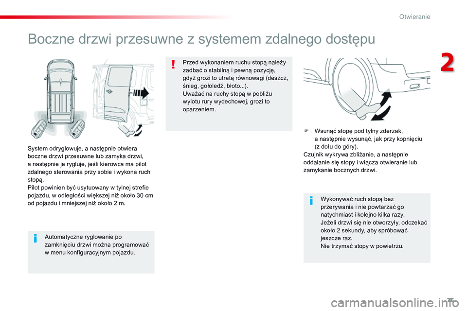 CITROEN JUMPER SPACETOURER 2017 Instrukcja obsługi (in Polish) 75
Spacetourer-VP_pl_Chap02_ouvertures_ed01-2016
Automatyczne ryglowanie po
zamknięciu drzwi można programować
w menu konfiguracyjnym pojazdu.
Boczne drzwi przesuwne z systemem zdalnego dostępu
CITROEN JUMPER SPACETOURER 2017 Instrukcja obsługi (in Polish) 75
Spacetourer-VP_pl_Chap02_ouvertures_ed01-2016
Automatyczne ryglowanie po
zamknięciu drzwi można programować
w menu konfiguracyjnym pojazdu.
Boczne drzwi przesuwne z systemem zdalnego dostępu