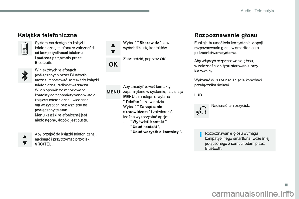 CITROEN JUMPER SPACETOURER 2017 Instrukcja obsługi (in Polish) 165
Transversal-Citroen_pl_Chap03_RD6_ed01-2016
Aby zmodyfikować kontakty
zapamiętane w systemie, nacisnąć
MENU, a następnie wybrać
" Telefon " i zatwierdzić.
Wybrać " Zarząd CITROEN JUMPER SPACETOURER 2017 Instrukcja obsługi (in Polish) 165
Transversal-Citroen_pl_Chap03_RD6_ed01-2016
Aby zmodyfikować kontakty
zapamiętane w systemie, nacisnąć
MENU, a następnie wybrać
" Telefon " i zatwierdzić.
Wybrać " Zarząd
