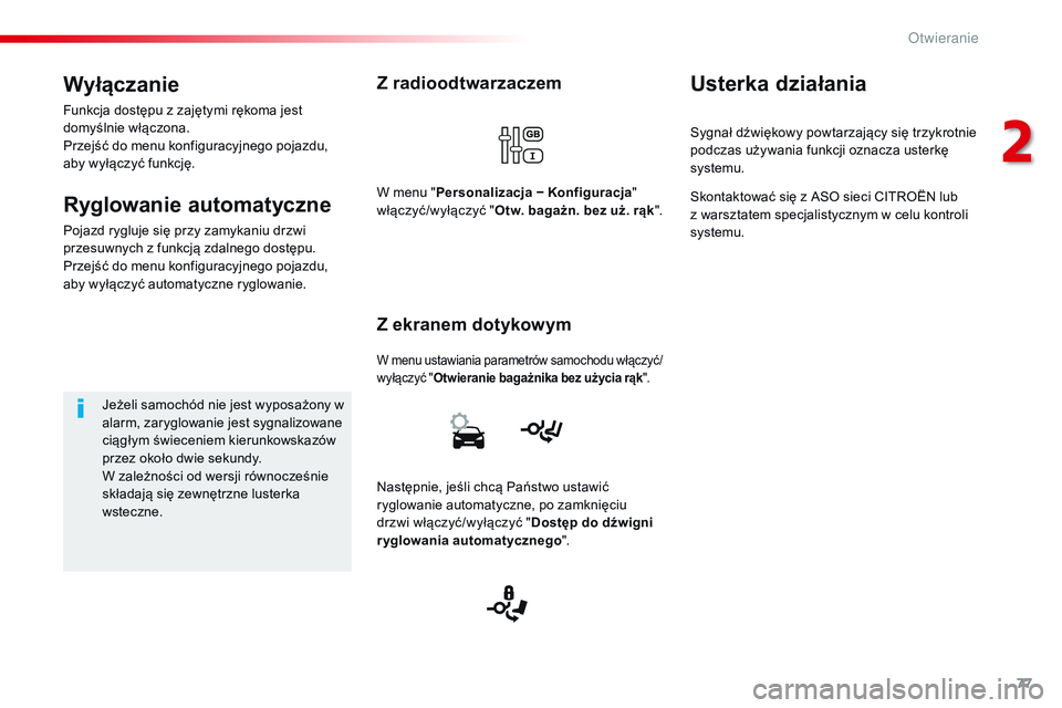 CITROEN JUMPER SPACETOURER 2017 Instrukcja obsługi (in Polish) 77
Spacetourer-VP_pl_Chap02_ouvertures_ed01-2016
Z radioodtwarzaczem
W menu ustawiania parametrów samochodu włączyć/
wyłączyć "Otwieranie bagażnika bez użycia rąk ".
Z ekranem dotyko CITROEN JUMPER SPACETOURER 2017 Instrukcja obsługi (in Polish) 77
Spacetourer-VP_pl_Chap02_ouvertures_ed01-2016
Z radioodtwarzaczem
W menu ustawiania parametrów samochodu włączyć/
wyłączyć "Otwieranie bagażnika bez użycia rąk ".
Z ekranem dotyko