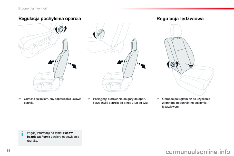 CITROEN JUMPER SPACETOURER 2017  Instrukcja obsługi (in Polish) 88
Spacetourer-VP_pl_Chap03_ergonomie-et-confort_ed01-2016
F Obracać pokrętłem, aby odpowiednio ustawić oparcie.
Regulacja pochylenia oparcia
F Obracać pokrętłem aż do uzyskania żądanego pod
