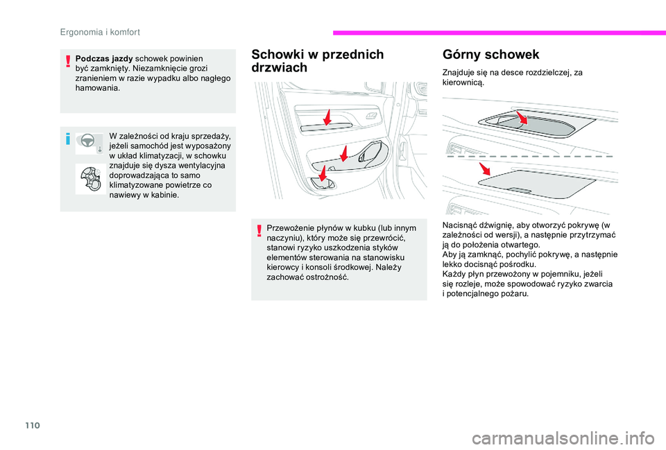 CITROEN JUMPER DISPATCH 2018  Instrukcja obsługi (in Polish) 110
Schowki w przednich 
drzwiach
Przewożenie płynów w kubku (lub innym 
n aczyniu), który może się przewrócić, 
stanowi ryzyko uszkodzenia styków 
elementów sterowania na stanowisku 
kierow