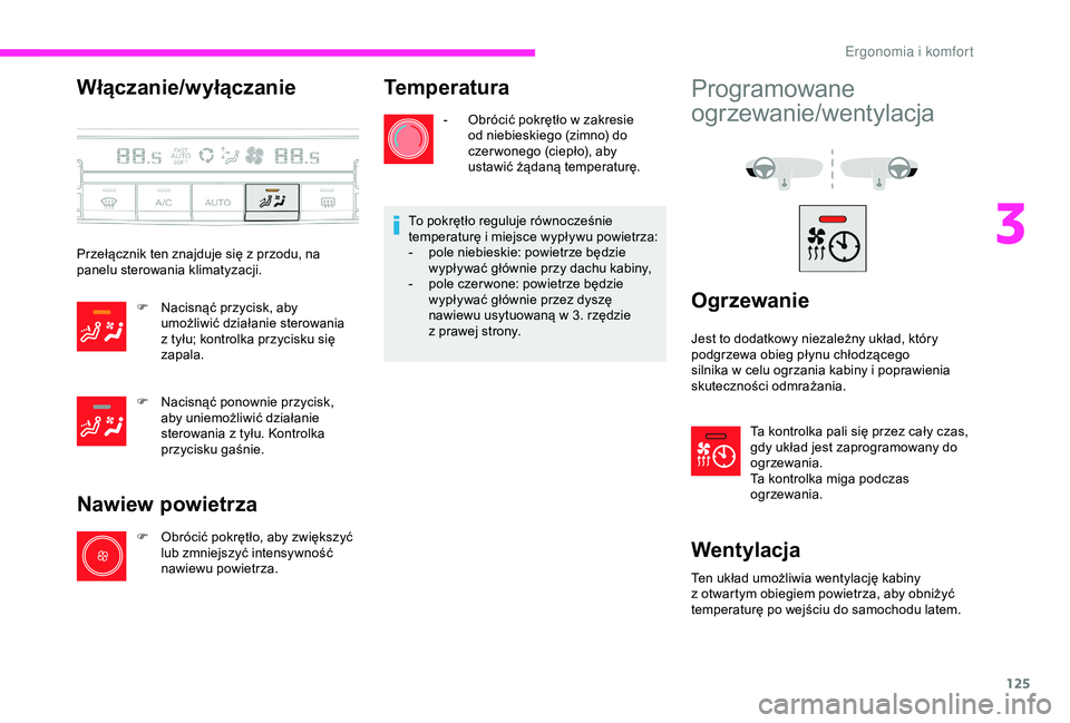 CITROEN JUMPER DISPATCH 2018 Instrukcja obsługi (in Polish) 125
Włączanie/wyłączanie
Przełącznik ten znajduje się z przodu, na
p anelu sterowania klimatyzacji.
F
N
acisnąć przycisk, aby
umożliwić działanie sterowania
z
tyłu; kontrolka przy CITROEN JUMPER DISPATCH 2018 Instrukcja obsługi (in Polish) 125
Włączanie/wyłączanie
Przełącznik ten znajduje się z przodu, na
p anelu sterowania klimatyzacji.
F
N
acisnąć przycisk, aby
umożliwić działanie sterowania
z
tyłu; kontrolka przy