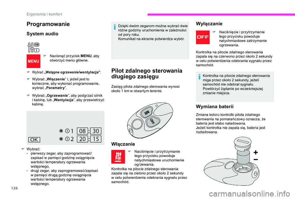 CITROEN JUMPER DISPATCH 2018 Instrukcja obsługi (in Polish) 126
Dzięki dwóm zegarom można wybrać dwie
różne godziny uruchomienia w zależności
od pory roku.
Komunikat na ekranie potwierdza wybór.
Pilot zdalnego sterowania
długiego zasięgu
Zasięg CITROEN JUMPER DISPATCH 2018 Instrukcja obsługi (in Polish) 126
Dzięki dwóm zegarom można wybrać dwie
różne godziny uruchomienia w zależności
od pory roku.
Komunikat na ekranie potwierdza wybór.
Pilot zdalnego sterowania
długiego zasięgu
Zasięg