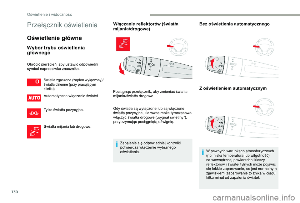 CITROEN JUMPER DISPATCH 2018 Instrukcja obsługi (in Polish) 130
Przełącznik oświetlenia
Oświetlenie główne
Wybór trybu oświetlenia
głównego
Automatyczne włączanie świateł.
Tylko światła pozycyjne.
Światła mijania lub drogowe.
Włączanie ref CITROEN JUMPER DISPATCH 2018 Instrukcja obsługi (in Polish) 130
Przełącznik oświetlenia
Oświetlenie główne
Wybór trybu oświetlenia
głównego
Automatyczne włączanie świateł.
Tylko światła pozycyjne.
Światła mijania lub drogowe.
Włączanie ref