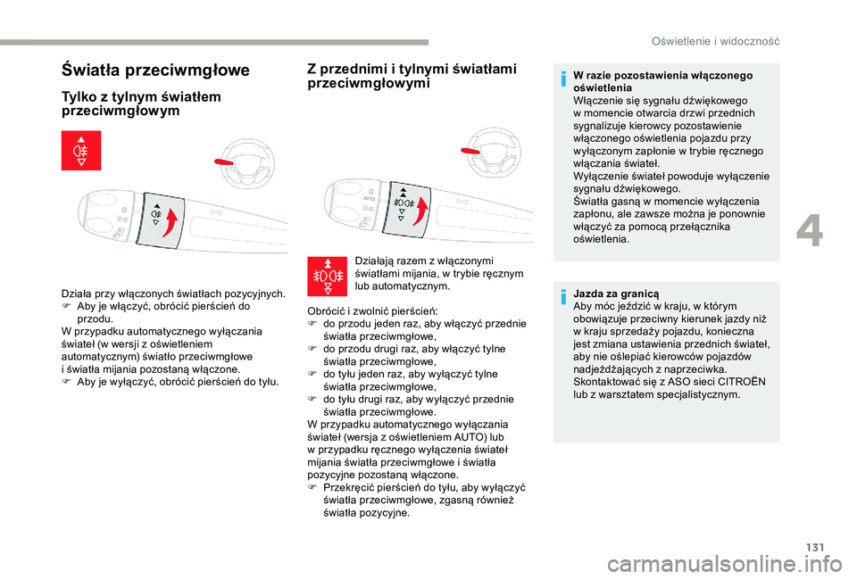 CITROEN JUMPER DISPATCH 2018 Instrukcja obsługi (in Polish) 131
Światła przeciwmgłowe
Tylko z tylnym światłem
p rzeciwmgłowym Z przednimi i
t
ylnymi światłami
przeciwmgłowymi
Działa przy włączonych światłach pozycyjnych.
F
A by je włączy CITROEN JUMPER DISPATCH 2018 Instrukcja obsługi (in Polish) 131
Światła przeciwmgłowe
Tylko z tylnym światłem
p rzeciwmgłowym Z przednimi i
t
ylnymi światłami
przeciwmgłowymi
Działa przy włączonych światłach pozycyjnych.
F
A by je włączy
