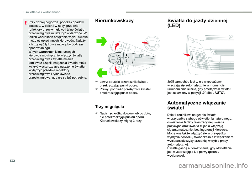 CITROEN JUMPER DISPATCH 2018 Instrukcja obsługi (in Polish) 132
Przy dobrej pogodzie, podczas opadów
deszczu, w dzień i w nocy, przednie
reflektory przeciwmgłowe i
tylne światła
przeciwmgłowe muszą być wyłączone. W
takich warunkach natężen CITROEN JUMPER DISPATCH 2018 Instrukcja obsługi (in Polish) 132
Przy dobrej pogodzie, podczas opadów
deszczu, w dzień i w nocy, przednie
reflektory przeciwmgłowe i
tylne światła
przeciwmgłowe muszą być wyłączone. W
takich warunkach natężen