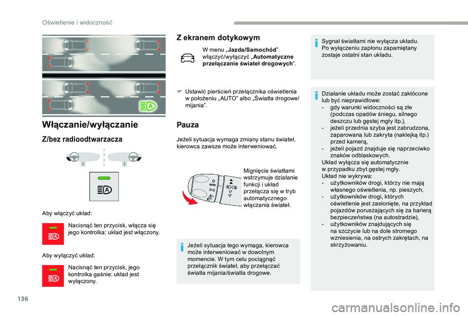 CITROEN JUMPER DISPATCH 2018 Instrukcja obsługi (in Polish) 136
Włączanie/wyłączanie
Z/bez radioodtwarzacza
Aby włączyć układ:Nacisnąć ten przycisk, włącza się
jego kontrolka: układ jest włączony.
Aby wyłączyć układ: Nacisnąć ten przycis CITROEN JUMPER DISPATCH 2018 Instrukcja obsługi (in Polish) 136
Włączanie/wyłączanie
Z/bez radioodtwarzacza
Aby włączyć układ:Nacisnąć ten przycisk, włącza się
jego kontrolka: układ jest włączony.
Aby wyłączyć układ: Nacisnąć ten przycis
