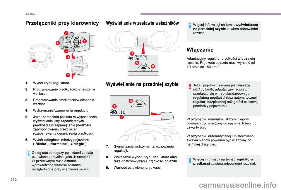 CITROEN JUMPER DISPATCH 2018  Instrukcja obsługi (in Polish) 212
Przełączniki przy kierownicy
1.Wybór trybu regulatora.
2. Programowanie prędkości/zmniejszenie 
wartości.
3. Programowanie prędkości/zwiększenie 
wartości.
4. Wstrzymanie/wznowienie regu