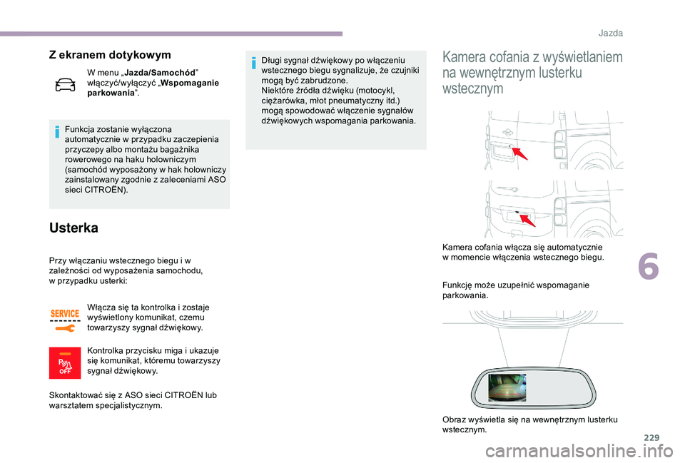 CITROEN JUMPER DISPATCH 2018 Instrukcja obsługi (in Polish) 229
Z ekranem dotykowym
Funkcja zostanie wyłączona
automatycznie w przypadku zaczepienia
przyczepy albo montażu bagażnika
rowerowego na haku holowniczym
(samochód wyposażony w
hak holowni CITROEN JUMPER DISPATCH 2018 Instrukcja obsługi (in Polish) 229
Z ekranem dotykowym
Funkcja zostanie wyłączona
automatycznie w przypadku zaczepienia
przyczepy albo montażu bagażnika
rowerowego na haku holowniczym
(samochód wyposażony w
hak holowni