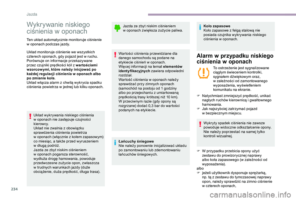 CITROEN JUMPER DISPATCH 2018 Instrukcja obsługi (in Polish) 234
Wykrywanie niskiego
ciśnienia w oponach
Ten układ automatycznie monitoruje ciśnienie
w
oponach podczas jazdy.
Układ monitoruje ciśnienie we wszystkich
czterech oponach, gdy pojazd jest CITROEN JUMPER DISPATCH 2018 Instrukcja obsługi (in Polish) 234
Wykrywanie niskiego
ciśnienia w oponach
Ten układ automatycznie monitoruje ciśnienie
w
oponach podczas jazdy.
Układ monitoruje ciśnienie we wszystkich
czterech oponach, gdy pojazd jest