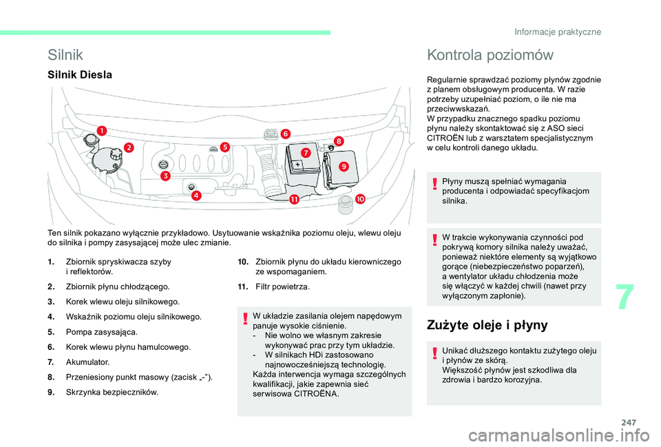 CITROEN JUMPER DISPATCH 2018 Instrukcja obsługi (in Polish) 247
Silnik
Silnik Diesla
W układzie zasilania olejem napędowym
panuje wysokie ciśnienie.
-
N
ie wolno we własnym zakresie
wykonywać prac przy tym układzie.
-
W s
ilnikach HDi zastosowano CITROEN JUMPER DISPATCH 2018 Instrukcja obsługi (in Polish) 247
Silnik
Silnik Diesla
W układzie zasilania olejem napędowym
panuje wysokie ciśnienie.
-
N
ie wolno we własnym zakresie
wykonywać prac przy tym układzie.
-
W s
ilnikach HDi zastosowano