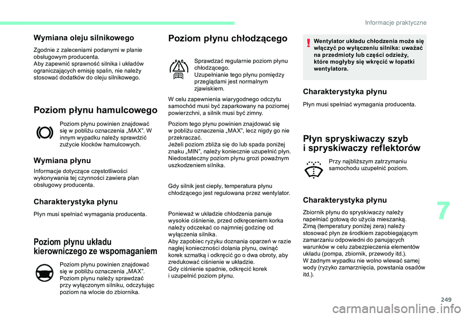 CITROEN JUMPER DISPATCH 2018 Instrukcja obsługi (in Polish) 249
Wymiana oleju silnikowego
Zgodnie z zaleceniami podanymi w planie
o bsługowym producenta.
Aby zapewnić sprawność silnika i
układów
ograniczających emisję spalin, nie należy
stosować CITROEN JUMPER DISPATCH 2018 Instrukcja obsługi (in Polish) 249
Wymiana oleju silnikowego
Zgodnie z zaleceniami podanymi w planie
o bsługowym producenta.
Aby zapewnić sprawność silnika i
układów
ograniczających emisję spalin, nie należy
stosować