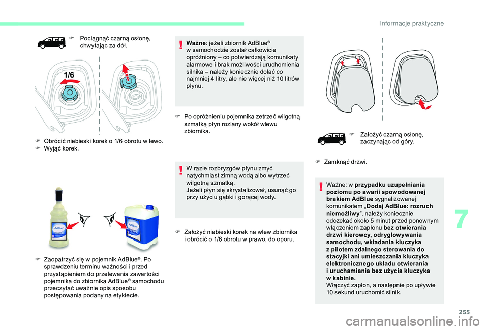 CITROEN JUMPER DISPATCH 2018  Instrukcja obsługi (in Polish) 255
Ważne: jeżeli zbiornik AdBlue® 
w
 
samochodzie został całkowicie 
opróżniony – co potwierdzają komunikaty 
alarmowe i
 
brak możliwości uruchomienia 
silnika – należy koniecznie do