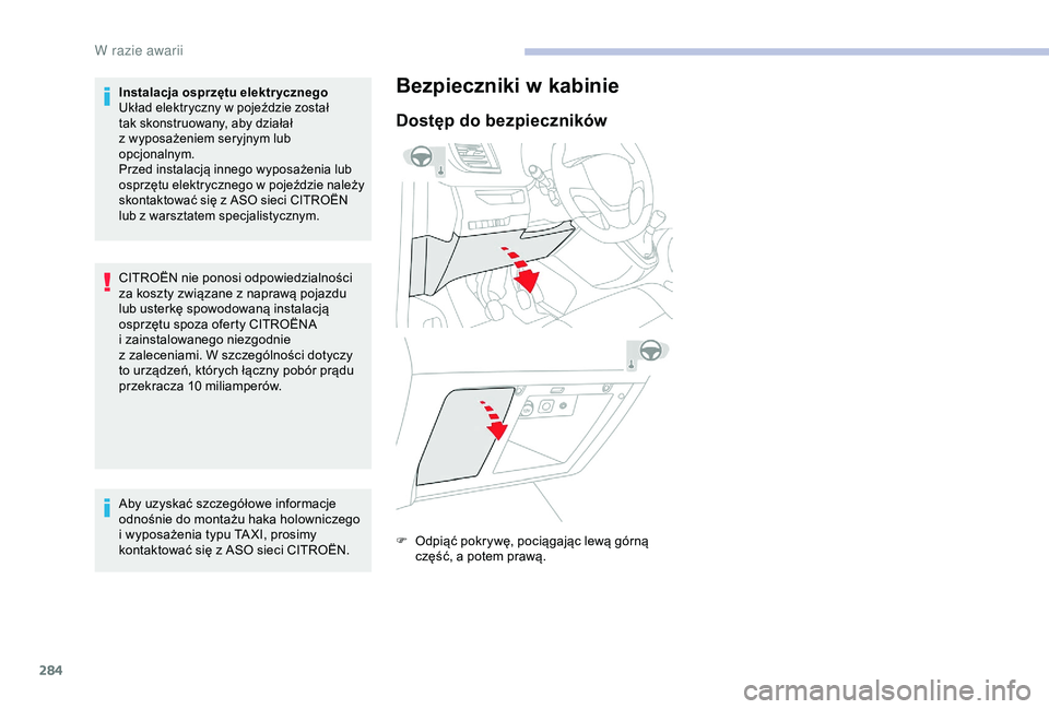 CITROEN JUMPER DISPATCH 2018  Instrukcja obsługi (in Polish) 284
Instalacja osprzętu elektrycznego
Układ elektryczny w  pojeździe został 
tak skonstruowany, aby działał 
z
  wyposażeniem seryjnym lub 
opcjonalnym.
Przed instalacją innego wyposażenia lu