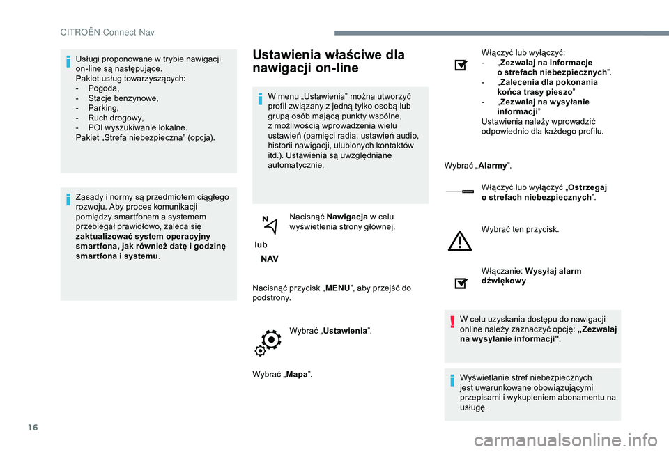 CITROEN JUMPER DISPATCH 2018 Instrukcja obsługi (in Polish) 16
Usługi proponowane w trybie nawigacji
o n-line są następujące.
Pakiet usług towarzyszących:
-
P
ogoda,
-
S
tacje benzynowe,
-
P
arking,
-
R
uch drogowy,
-
P
OI wyszukiwanie lok CITROEN JUMPER DISPATCH 2018 Instrukcja obsługi (in Polish) 16
Usługi proponowane w trybie nawigacji
o n-line są następujące.
Pakiet usług towarzyszących:
-
P
ogoda,
-
S
tacje benzynowe,
-
P
arking,
-
R
uch drogowy,
-
P
OI wyszukiwanie lok