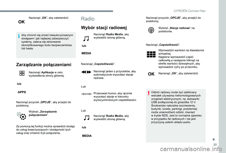 CITROEN JUMPER DISPATCH 2018 Instrukcja obsługi (in Polish) 23
Nacisnąć „OK”, aby zatwierdzić.
Aby chronić się przed nieautoryzowanym
dostępem i
jak najlepiej zabezpieczyć
systemy, zaleca się stosowanie
skomplikowanego kodu bezpieczeństwa
lu CITROEN JUMPER DISPATCH 2018 Instrukcja obsługi (in Polish) 23
Nacisnąć „OK”, aby zatwierdzić.
Aby chronić się przed nieautoryzowanym
dostępem i
jak najlepiej zabezpieczyć
systemy, zaleca się stosowanie
skomplikowanego kodu bezpieczeństwa
lu