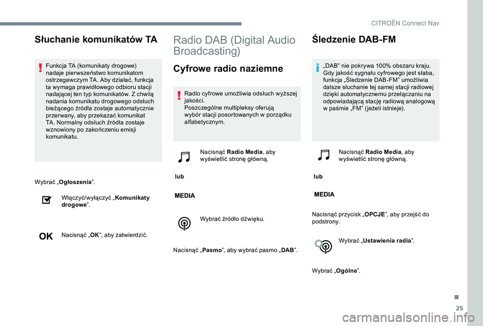 CITROEN JUMPER DISPATCH 2018 Instrukcja obsługi (in Polish) 25
Wybrać „Ogłoszenia ”.
Włączyć/wyłączyć „ Komunikaty
drogowe ”.
Nacisnąć „ OK”, aby zatwierdzić.
Radio DAB (Digital Audio
Broadcasting)
Cyfrowe radio naziemne
Radio cyfrowe CITROEN JUMPER DISPATCH 2018 Instrukcja obsługi (in Polish) 25
Wybrać „Ogłoszenia ”.
Włączyć/wyłączyć „ Komunikaty
drogowe ”.
Nacisnąć „ OK”, aby zatwierdzić.
Radio DAB (Digital Audio
Broadcasting)
Cyfrowe radio naziemne
Radio cyfrowe