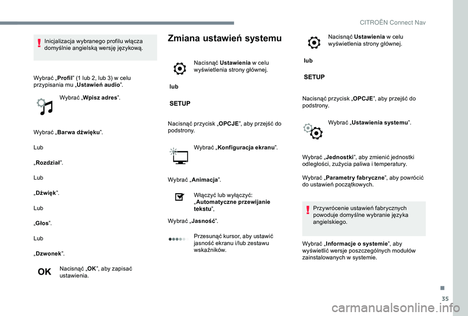 CITROEN JUMPER DISPATCH 2018 Instrukcja obsługi (in Polish) 35
Wybrać „Bar wa dźwięku ”.
Lub
„ Rozdział ”.
Lub
„ Dźwięk ”.
Lub
„ Głos ”.
Lub
„ Dzwonek ”.
Nacisnąć „ OK”, aby zapisać
ustawienia.
Zmiana ustawień systemu
lub CITROEN JUMPER DISPATCH 2018 Instrukcja obsługi (in Polish) 35
Wybrać „Bar wa dźwięku ”.
Lub
„ Rozdział ”.
Lub
„ Dźwięk ”.
Lub
„ Głos ”.
Lub
„ Dzwonek ”.
Nacisnąć „ OK”, aby zapisać
ustawienia.
Zmiana ustawień systemu
lub