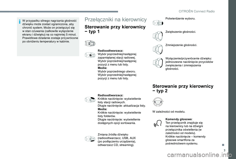 CITROEN JUMPER DISPATCH 2018  Instrukcja obsługi (in Polish) 3
W przypadku silnego nagrzania głośność 
dźwięku może zostać ograniczona, aby 
chronić system. Może on przełączyć się 
w  stan czuwania (całkowite wyłączenie 
ekranu i
  dźwięku) n