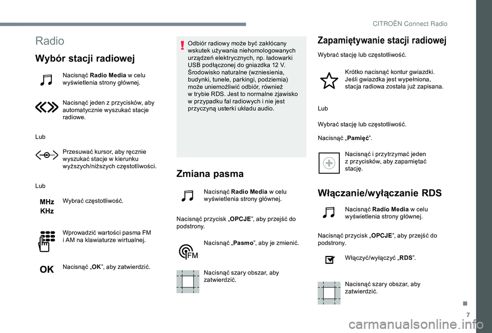 CITROEN JUMPER DISPATCH 2018 Instrukcja obsługi (in Polish) 7
Radio
Wybór stacji radiowej
Nacisnąć Radio Media w celu
wyświetlenia strony głównej.
Nacisnąć jeden z
przycisków, aby
automatycznie wyszukać stacje
radiowe.
Lub Przesuwać kursor, a CITROEN JUMPER DISPATCH 2018 Instrukcja obsługi (in Polish) 7
Radio
Wybór stacji radiowej
Nacisnąć Radio Media w celu
wyświetlenia strony głównej.
Nacisnąć jeden z
przycisków, aby
automatycznie wyszukać stacje
radiowe.
Lub Przesuwać kursor, a