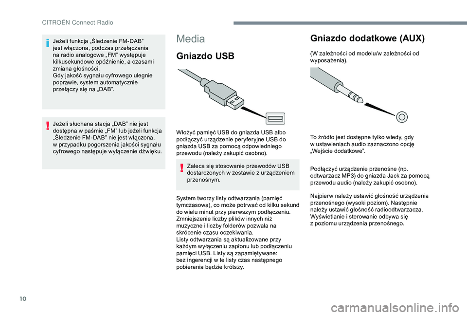 CITROEN JUMPER DISPATCH 2018 Instrukcja obsługi (in Polish) 10
Media
Gniazdo USB
Włożyć pamięć USB do gniazda USB albo
podłączyć urządzenie peryferyjne USB do
gniazda USB za pomocą odpowiedniego
przewodu (należy zakupić osobno).Zaleca się stoso CITROEN JUMPER DISPATCH 2018 Instrukcja obsługi (in Polish) 10
Media
Gniazdo USB
Włożyć pamięć USB do gniazda USB albo
podłączyć urządzenie peryferyjne USB do
gniazda USB za pomocą odpowiedniego
przewodu (należy zakupić osobno).Zaleca się stoso