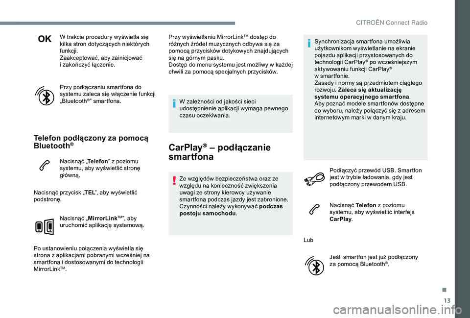CITROEN JUMPER DISPATCH 2018 Instrukcja obsługi (in Polish) 13
W trakcie procedury wyświetla się
kilka stron dotyczących niektórych
funkcji.
Zaakceptować, aby zainicjować
i zakończyć łączenie.
Przy podłączaniu smartfona do
systemu zaleca się CITROEN JUMPER DISPATCH 2018 Instrukcja obsługi (in Polish) 13
W trakcie procedury wyświetla się
kilka stron dotyczących niektórych
funkcji.
Zaakceptować, aby zainicjować
i zakończyć łączenie.
Przy podłączaniu smartfona do
systemu zaleca się