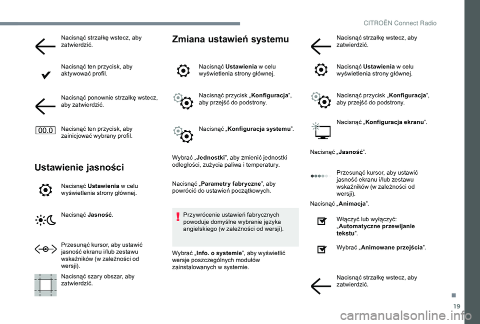 CITROEN JUMPER DISPATCH 2018  Instrukcja obsługi (in Polish) 19
Nacisnąć strzałkę wstecz, aby 
zatwierdzić.
Nacisnąć ten przycisk, aby 
aktywować profil.
Nacisnąć ponownie strzałkę wstecz, 
aby zatwierdzić.
Nacisnąć ten przycisk, aby 
zainicjowa