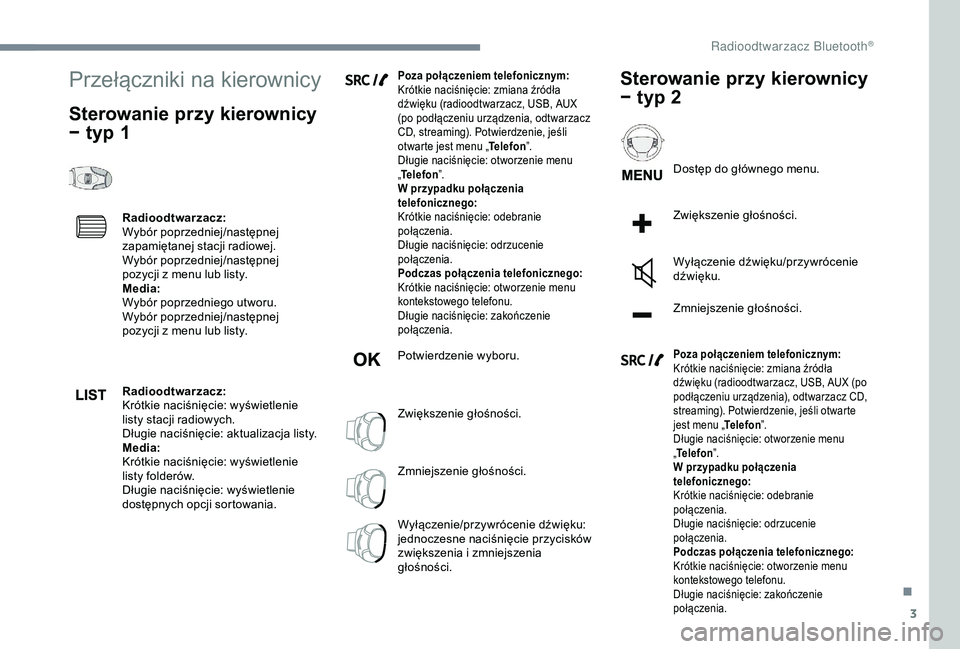 CITROEN JUMPER DISPATCH 2018  Instrukcja obsługi (in Polish) 3
Przełączniki na kierownicy
Sterowanie przy kierownicy 
− typ 1
Radioodtwarzacz:
Wybór poprzedniej/następnej 
zapamiętanej stacji radiowej.
Wybór poprzedniej/następnej 
pozycji z  menu lub l