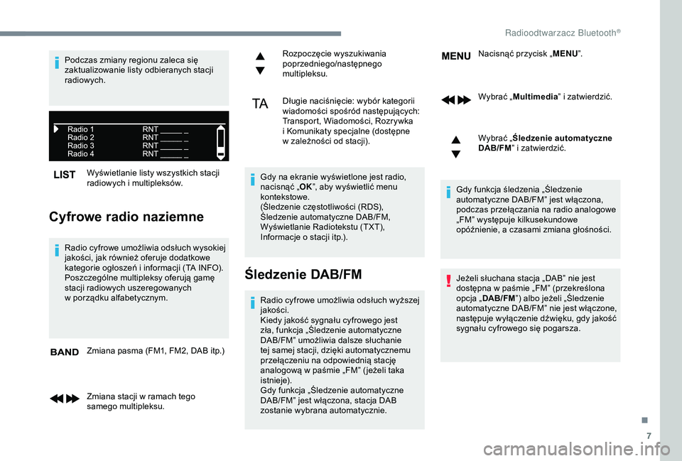 CITROEN JUMPER DISPATCH 2018  Instrukcja obsługi (in Polish) 7
Wyświetlanie listy wszystkich stacji 
radiowych i  multipleksów.
Cyfrowe radio naziemne
Radio cyfrowe umożliwia odsłuch wysokiej 
jakości, jak również oferuje dodatkowe 
kategorie ogłoszeń 