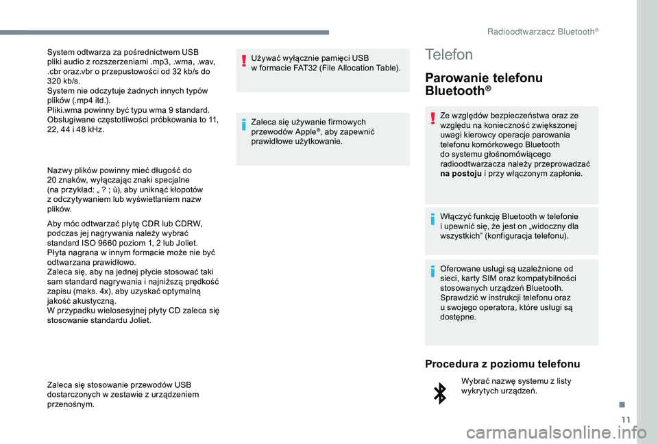 CITROEN JUMPER DISPATCH 2018 Instrukcja obsługi (in Polish) 11
Nazwy plików powinny mieć długość do
20 znaków, wyłączając znaki specjalne
(na przykład: „
? ; ù), aby uniknąć kłopotów
z
odczytywaniem lub wyświetlaniem nazw
plików.
CITROEN JUMPER DISPATCH 2018 Instrukcja obsługi (in Polish) 11
Nazwy plików powinny mieć długość do
20 znaków, wyłączając znaki specjalne
(na przykład: „
? ; ù), aby uniknąć kłopotów
z
odczytywaniem lub wyświetlaniem nazw
plików.