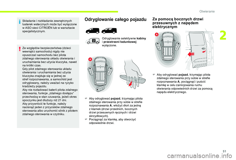 CITROEN JUMPER DISPATCH 2018  Instrukcja obsługi (in Polish) 51
Składanie i rozkładanie zewnętrznych 
lusterek wstecznych może być wyłączone 
w
  ASO sieci CITROËN lub w   warsztacie 
specjalistycznym.
Ze względów bezpieczeństwa (dzieci 
wewnątrz sa