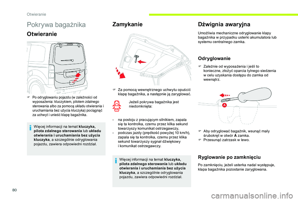 CITROEN JUMPER DISPATCH 2018 Instrukcja obsługi (in Polish) 80
Pokrywa bagażnika
Otwieranie
Więcej informacji na temat kluczyka,
pilota zdalnego sterowania lub układu
otwierania i uruchamiania bez użycia
kluczyka , a
szczególnie odryglowania
pojazdu CITROEN JUMPER DISPATCH 2018 Instrukcja obsługi (in Polish) 80
Pokrywa bagażnika
Otwieranie
Więcej informacji na temat kluczyka,
pilota zdalnego sterowania lub układu
otwierania i uruchamiania bez użycia
kluczyka , a
szczególnie odryglowania
pojazdu