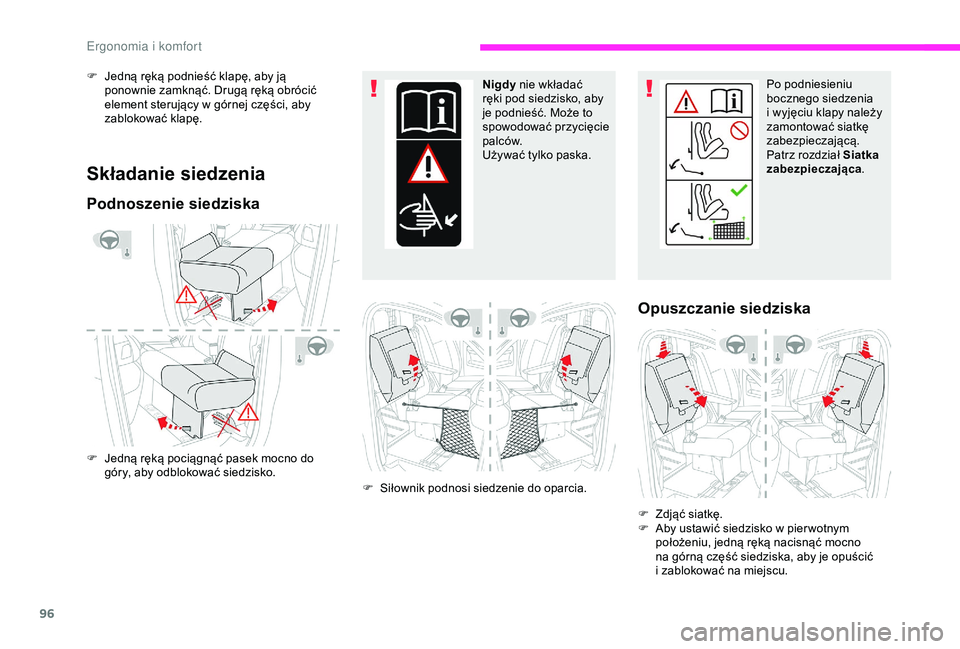 CITROEN JUMPER DISPATCH 2018  Instrukcja obsługi (in Polish) 96
Składanie siedzenia
Podnoszenie siedziska
F Jedną ręką pociągnąć pasek mocno do góry, aby odblokować siedzisko.  Nigdy
 nie wkładać 
ręki pod siedzisko, aby 
je podnieść. Może to 
sp