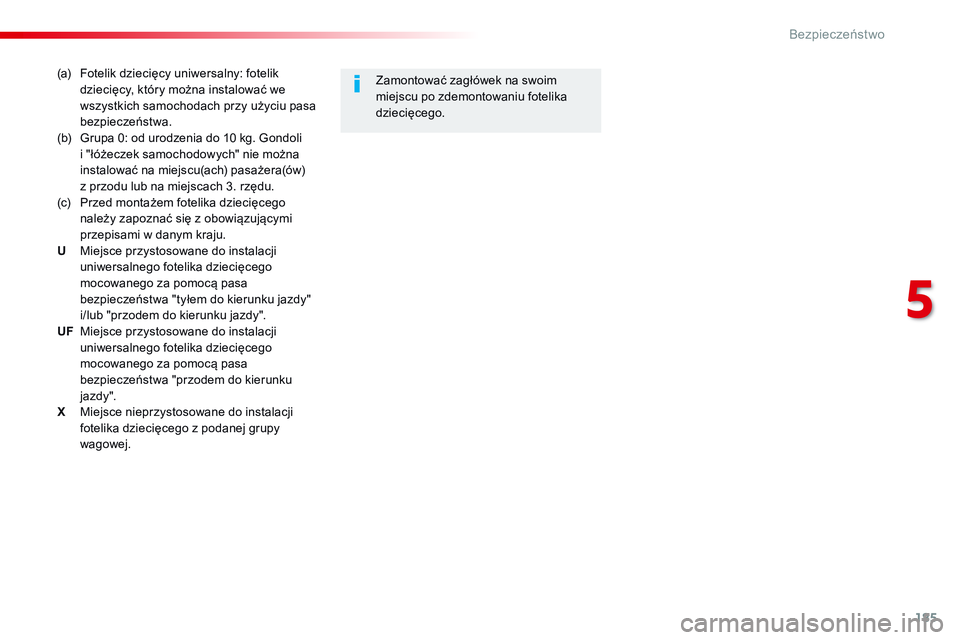 CITROEN JUMPER DISPATCH 2017  Instrukcja obsługi (in Polish) 185
Jumpy _pl_Chap05_securite_ed01-2016
(a)  Fotelik dziecięcy uniwersalny: fotelik dziecięcy, który można instalować we 
wszystkich samochodach przy użyciu pasa 
bezpieczeństwa.
(b) 
 
G
 rupa