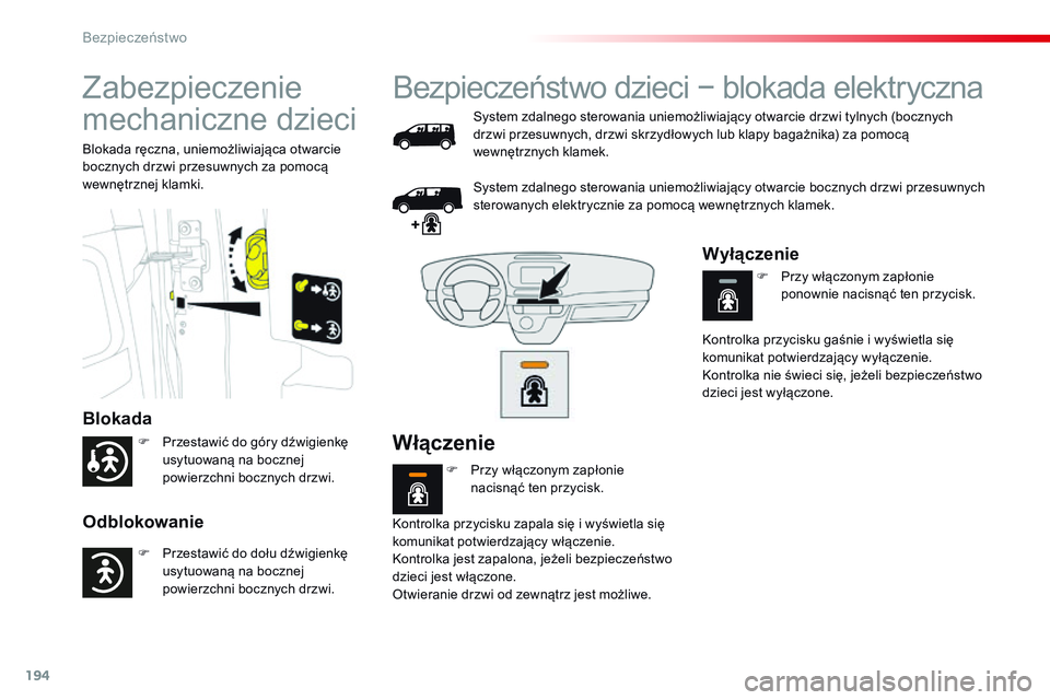 CITROEN JUMPER DISPATCH 2017 Instrukcja obsługi (in Polish) 194
Jumpy _pl_Chap05_securite_ed01-2016
Zabezpieczenie
mechaniczne dzieci
Blokada
Odblokowanie
Blokada ręczna, uniemożliwiająca otwarcie
bocznych drzwi przesuwnych za pomocą
wewnętrznej klamki CITROEN JUMPER DISPATCH 2017 Instrukcja obsługi (in Polish) 194
Jumpy _pl_Chap05_securite_ed01-2016
Zabezpieczenie
mechaniczne dzieci
Blokada
Odblokowanie
Blokada ręczna, uniemożliwiająca otwarcie
bocznych drzwi przesuwnych za pomocą
wewnętrznej klamki