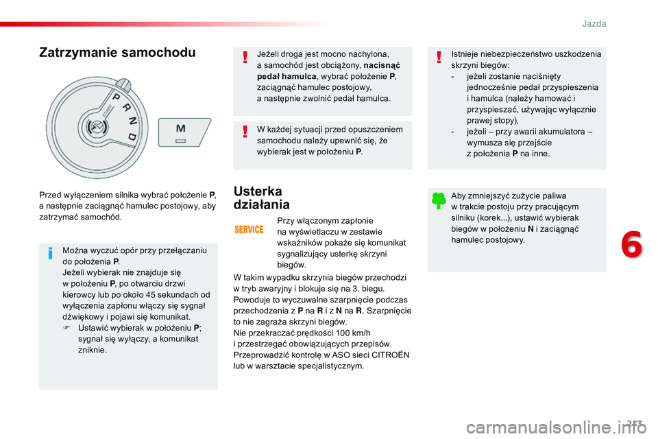CITROEN JUMPER DISPATCH 2017 Instrukcja obsługi (in Polish) 213
Jumpy _pl_Chap06_conduite_ed01-2016
Przy włączonym zapłonie
na wyświetlaczu w zestawie
wskaźników pokaże się komunikat
sygnalizujący usterkę skrzyni
biegów.
Usterka
działania
W t CITROEN JUMPER DISPATCH 2017 Instrukcja obsługi (in Polish) 213
Jumpy _pl_Chap06_conduite_ed01-2016
Przy włączonym zapłonie
na wyświetlaczu w zestawie
wskaźników pokaże się komunikat
sygnalizujący usterkę skrzyni
biegów.
Usterka
działania
W t