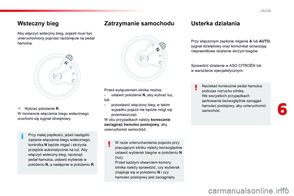 CITROEN JUMPER DISPATCH 2017 Instrukcja obsługi (in Polish) 217
Jumpy _pl_Chap06_conduite_ed01-2016
Przy włączonym zapłonie miganie A lub AUTO,
sygnał dźwiękowy oraz komunikat oznaczają
nieprawidłowe działanie skrzyni biegów.
Usterka działania
Spr CITROEN JUMPER DISPATCH 2017 Instrukcja obsługi (in Polish) 217
Jumpy _pl_Chap06_conduite_ed01-2016
Przy włączonym zapłonie miganie A lub AUTO,
sygnał dźwiękowy oraz komunikat oznaczają
nieprawidłowe działanie skrzyni biegów.
Usterka działania
Spr