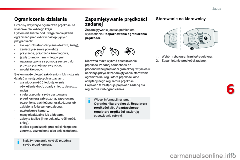 CITROEN JUMPER DISPATCH 2017 Instrukcja obsługi (in Polish) 227
Jumpy _pl_Chap06_conduite_ed01-2016
Zapamiętywanie prędkości
zadanej
Zapamiętywanie jest uzupełnieniem
wyświetlania Rozpoznawania ograniczenia
prędkości .
Kierowca może wybrać dostoso CITROEN JUMPER DISPATCH 2017 Instrukcja obsługi (in Polish) 227
Jumpy _pl_Chap06_conduite_ed01-2016
Zapamiętywanie prędkości
zadanej
Zapamiętywanie jest uzupełnieniem
wyświetlania Rozpoznawania ograniczenia
prędkości .
Kierowca może wybrać dostoso