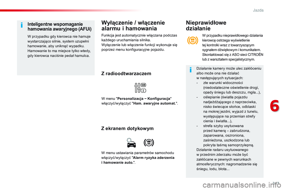 CITROEN JUMPER DISPATCH 2017 Instrukcja obsługi (in Polish) 247
Jumpy _pl_Chap06_conduite_ed01-2016
Wyłączenie / włączenie
alarmu i hamowania
Funkcja jest automatycznie włączana podczas
każdego uruchamiania silnika.
Wyłączenie lub włączenie funkcj CITROEN JUMPER DISPATCH 2017 Instrukcja obsługi (in Polish) 247
Jumpy _pl_Chap06_conduite_ed01-2016
Wyłączenie / włączenie
alarmu i hamowania
Funkcja jest automatycznie włączana podczas
każdego uruchamiania silnika.
Wyłączenie lub włączenie funkcj