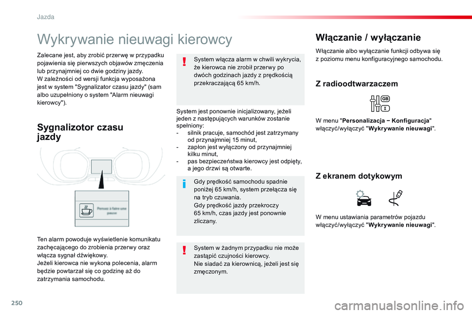 CITROEN JUMPER DISPATCH 2017 Instrukcja obsługi (in Polish) 250
Jumpy _pl_Chap06_conduite_ed01-2016
Wykrywanie nieuwagi kierowcy
System jest ponownie inicjalizowany, jeżeli
jeden z następujących warunków zostanie
spełniony:
-
s
ilnik pracuje, samochó CITROEN JUMPER DISPATCH 2017 Instrukcja obsługi (in Polish) 250
Jumpy _pl_Chap06_conduite_ed01-2016
Wykrywanie nieuwagi kierowcy
System jest ponownie inicjalizowany, jeżeli
jeden z następujących warunków zostanie
spełniony:
-
s
ilnik pracuje, samochó