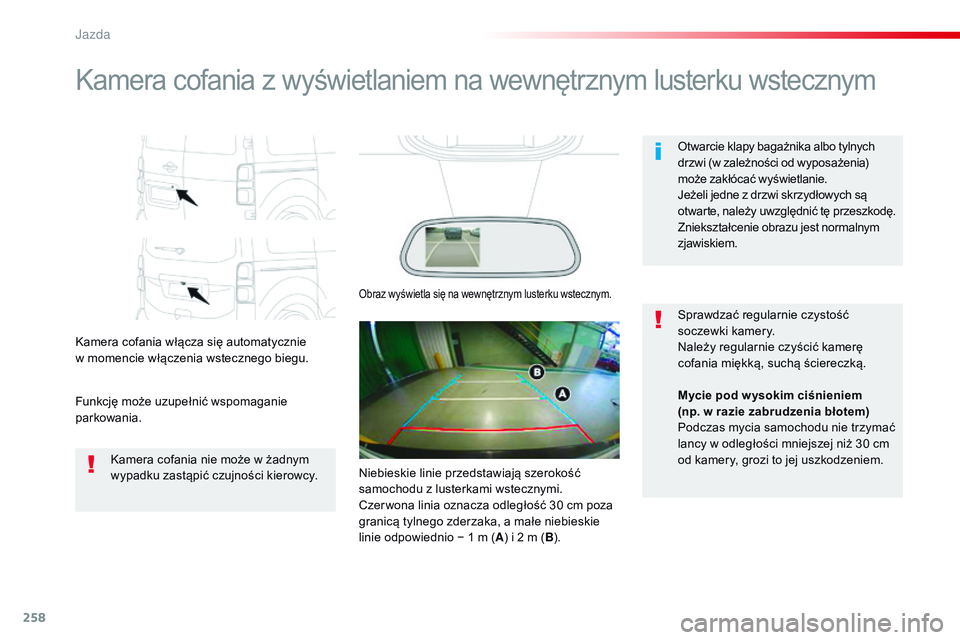 CITROEN JUMPER DISPATCH 2017 Instrukcja obsługi (in Polish) 258
Jumpy _pl_Chap06_conduite_ed01-2016
Kamera cofania z wyświetlaniem na wewnętrznym lusterku wstecznym
Kamera cofania włącza się automatycznie
w momencie włączenia wstecznego biegu.
Funkcj CITROEN JUMPER DISPATCH 2017 Instrukcja obsługi (in Polish) 258
Jumpy _pl_Chap06_conduite_ed01-2016
Kamera cofania z wyświetlaniem na wewnętrznym lusterku wstecznym
Kamera cofania włącza się automatycznie
w momencie włączenia wstecznego biegu.
Funkcj