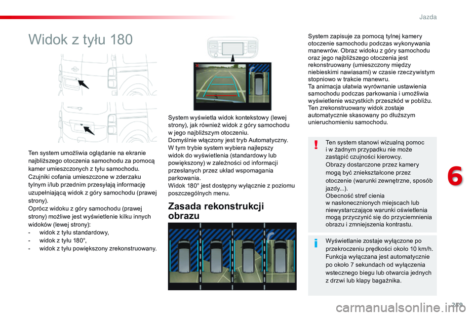 CITROEN JUMPER DISPATCH 2017 Instrukcja obsługi (in Polish) 259
Jumpy _pl_Chap06_conduite_ed01-2016
Widok z tyłu 180
Ten system umożliwia oglądanie na ekranie
najbliższego otoczenia samochodu za pomocą
kamer umieszczonych z tyłu samochodu.
Czujniki co CITROEN JUMPER DISPATCH 2017 Instrukcja obsługi (in Polish) 259
Jumpy _pl_Chap06_conduite_ed01-2016
Widok z tyłu 180
Ten system umożliwia oglądanie na ekranie
najbliższego otoczenia samochodu za pomocą
kamer umieszczonych z tyłu samochodu.
Czujniki co